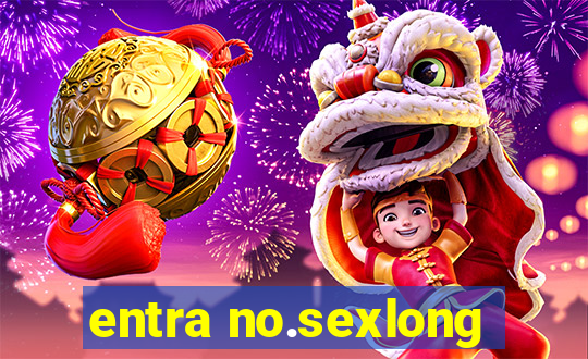 entra no.sexlong